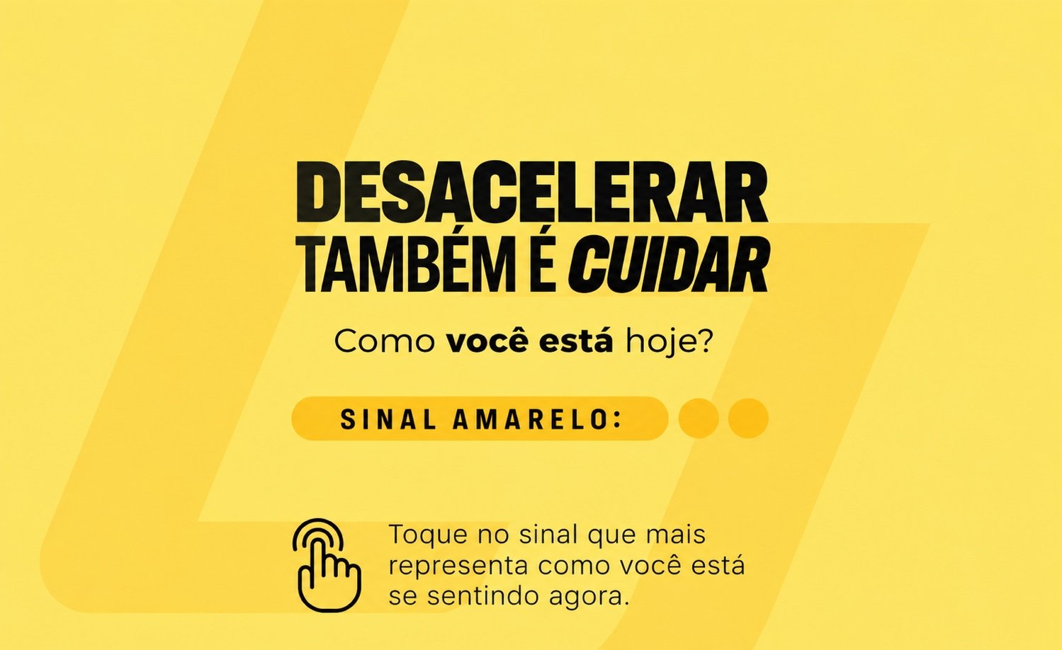 Sinal Amarelo: Desacelerar também é cuidar