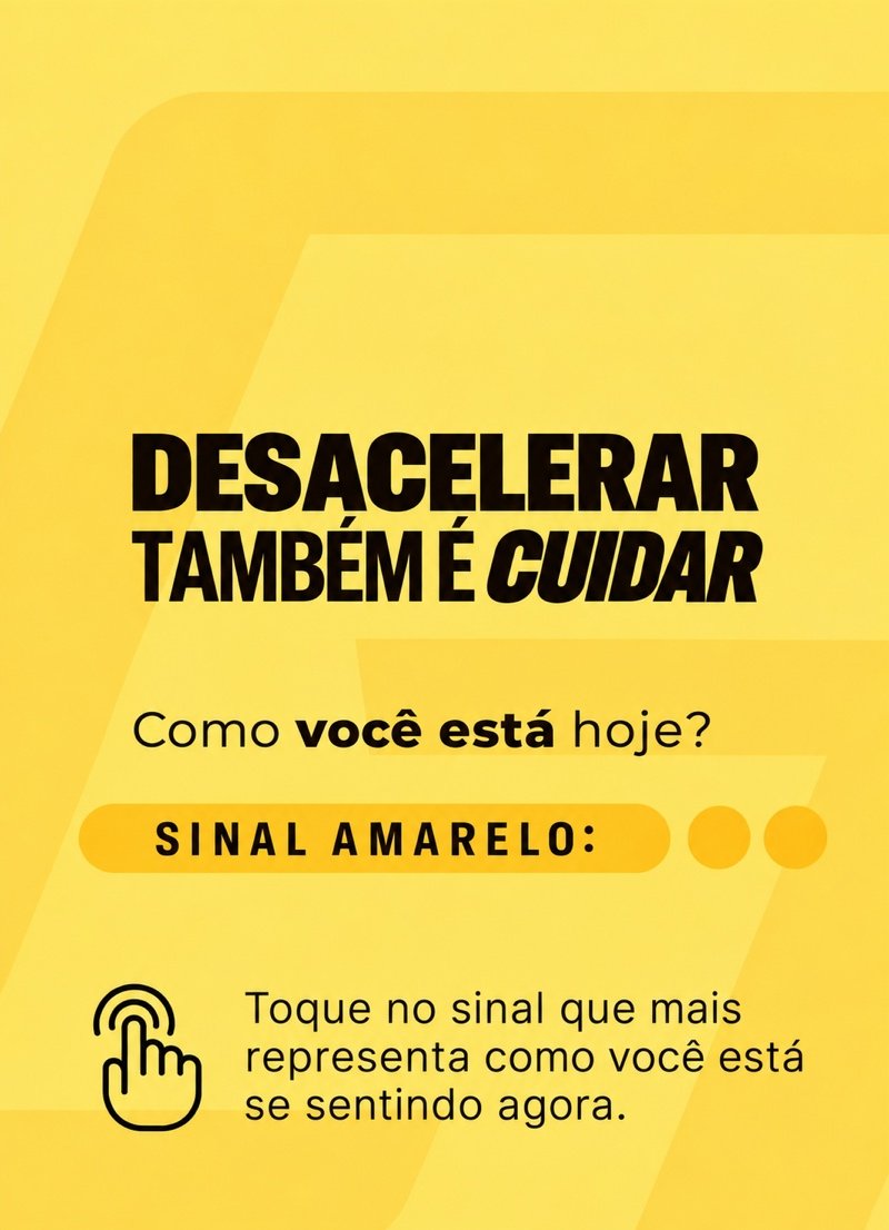 Sinal Amarelo: Desacelerar também é cuidar